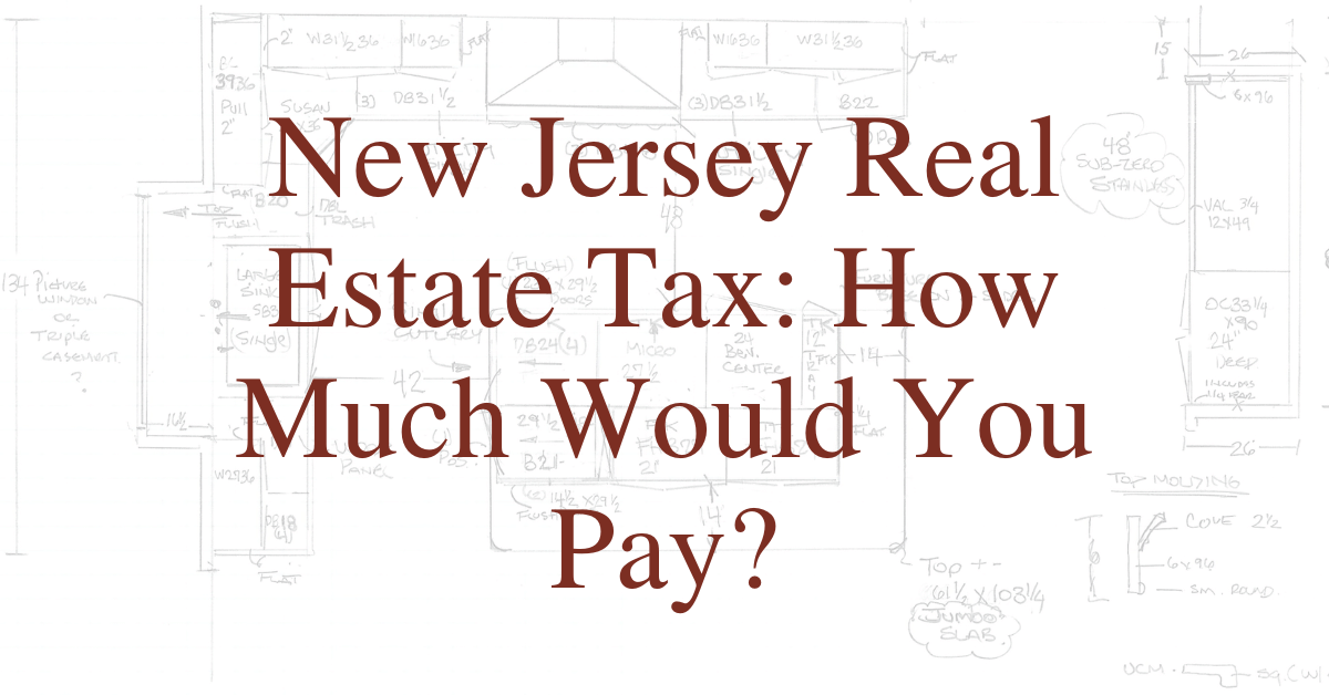 New Jersey Real Estate Tax How Much Would You Pay?